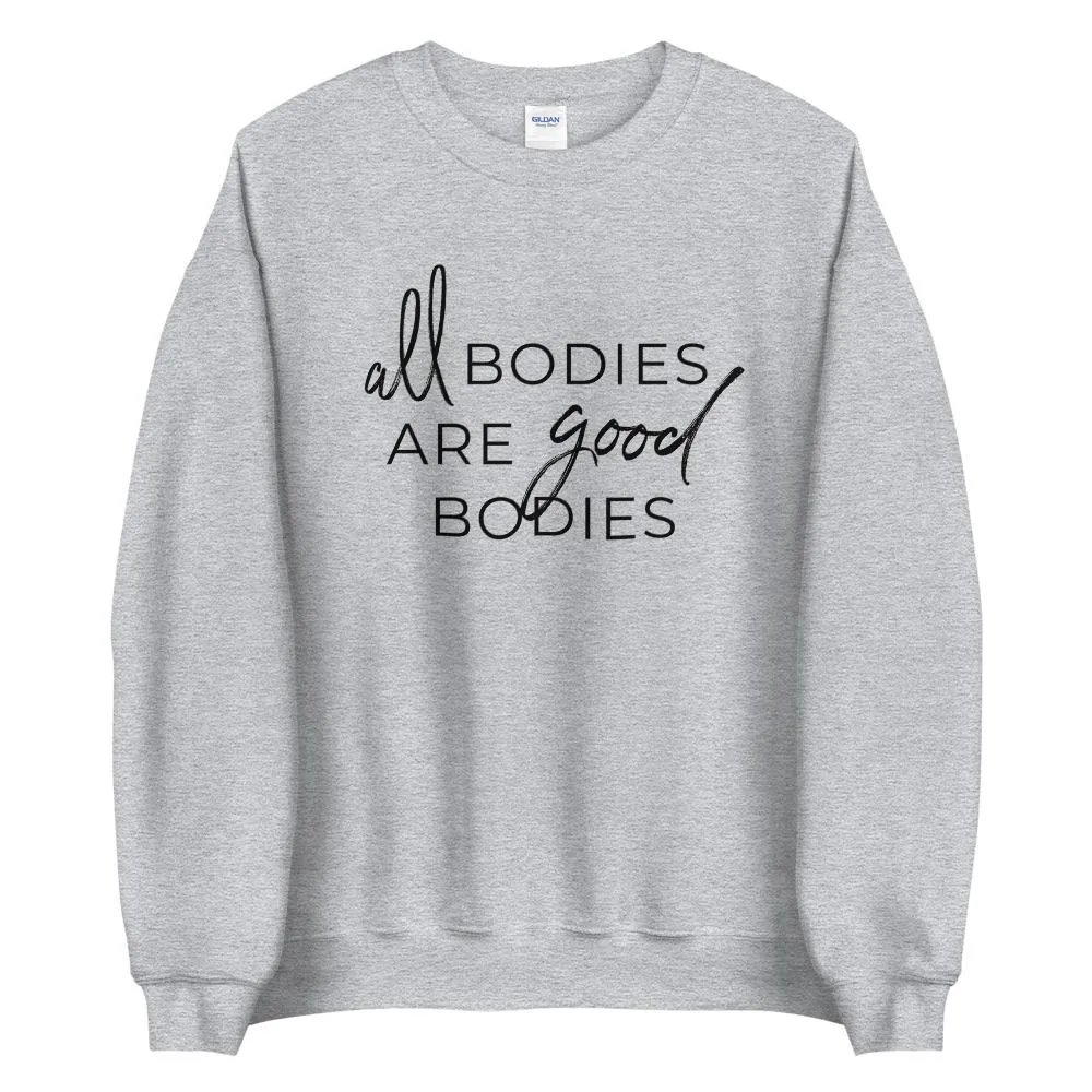 All Bodies Are Good Bodies Sweatshirt