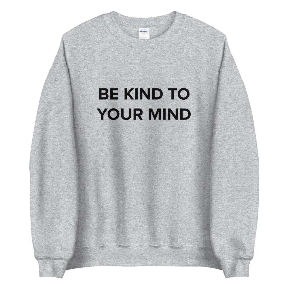 Be Kind To Your Mind Sweatshirt