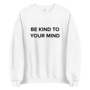 Be Kind To Your Mind Sweatshirt