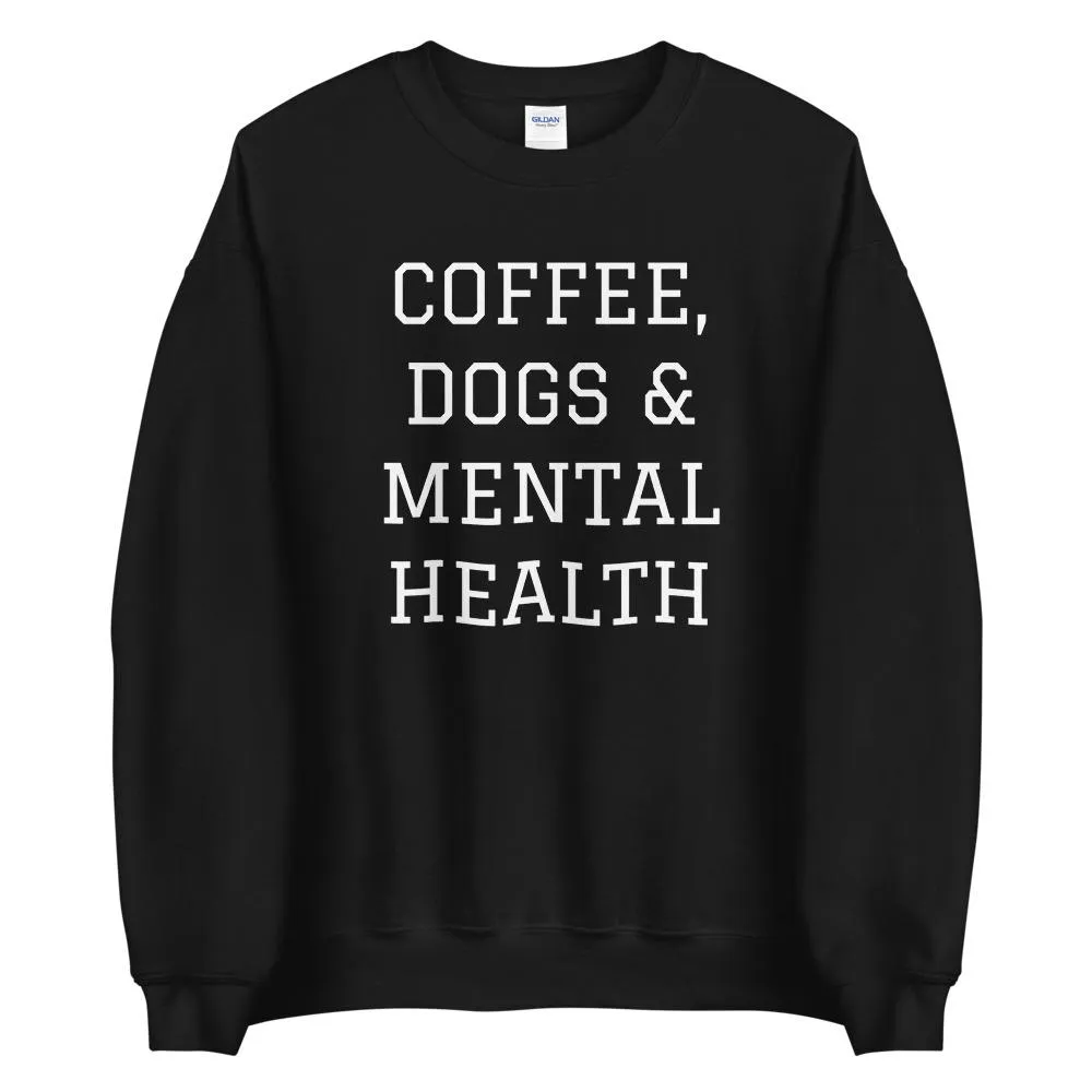 Coffee, Dogs & Mental Health Sweatshirt