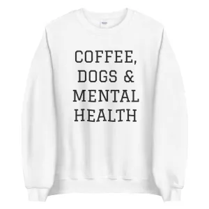 Coffee, Dogs & Mental Health Sweatshirt