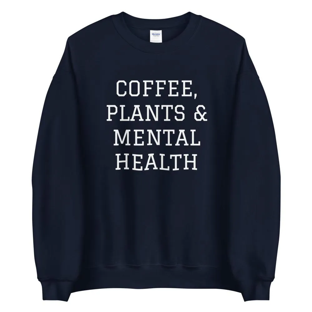 Coffee, Plants & Mental Health Sweatshirt