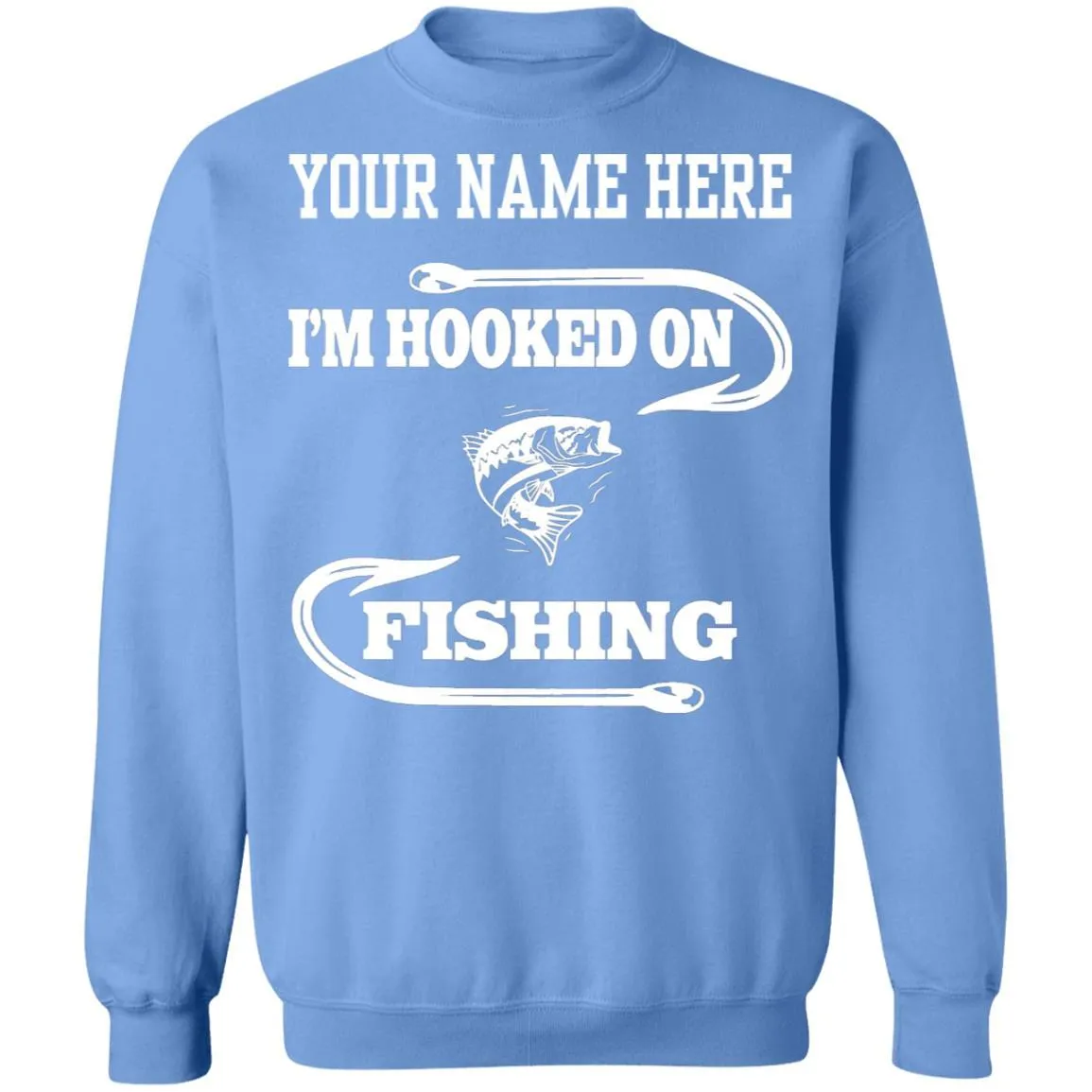Personalized I'm Hooked On Fishing Sweatshirt w