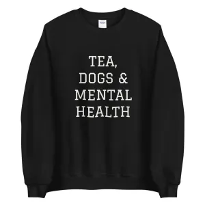 Tea, Dogs & Mental Health Sweatshirt