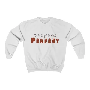 To me you are Perfect sweatshirt