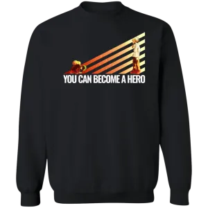 You Can Become A Hero Sweatshirt